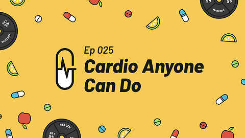 Ep 025 - Cardio Anyone Can Do