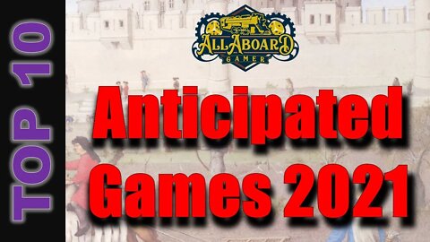 Top10 Most Anticipated Board Games (and Expansions) of 2021...So Far!
