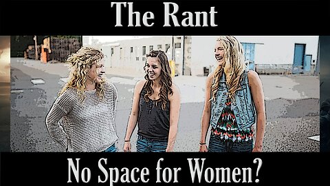 The Rant- No Space for Women?