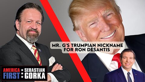 Mr. G's Trumpian nickname for Ron DeSantis. Sebastian Gorka on AMERICA First