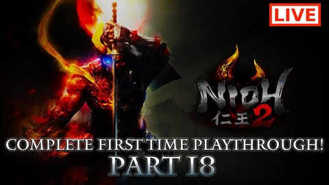 🔴 Nioh 2 Live Stream: Complete Playthrough of Nioh 2 - Part 18 (First-Time Playthrough)