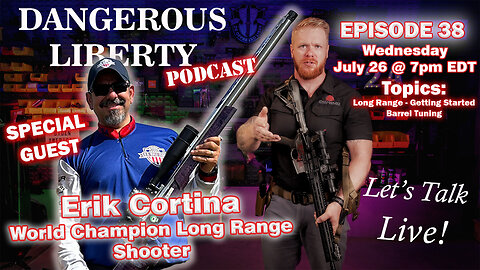 Dangerous Liberty Ep38 - Special Guest Erik Cortina - World Champion Long Range Shooter