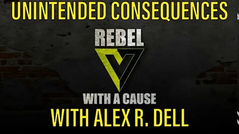 Unintended Consequences with Alex R. Dell