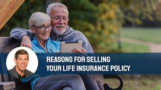 Reasons for Selling Your Life Insurance Policy