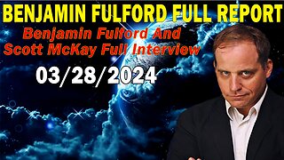 Benjamin Fulford Full Report Update March 28, 2024 - Benjamin Fulford and Scott McKay Full Interview