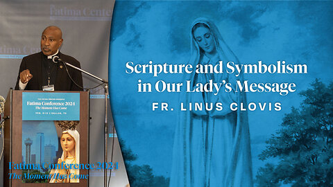 Scripture and Symbolism in Our Lady's Message by Fr. Linus Clovis | FC24 Dallas, TX