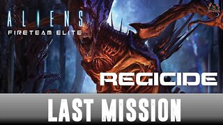 REGICIDE Aliens Fireteam Elite LAST MISSION