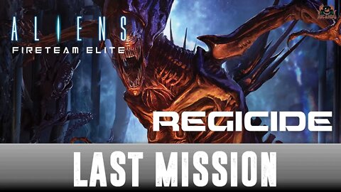 REGICIDE Aliens Fireteam Elite LAST MISSION