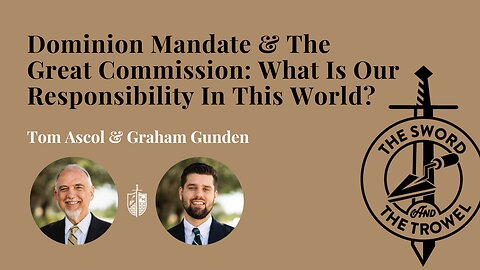 TS&TT: Dominion Mandate & The Great Commission: What Is Our Responsibility In This World?