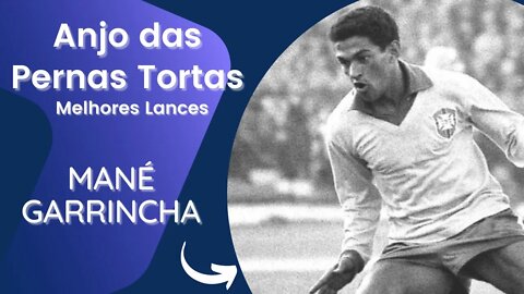 Mané Garrincha - O Anjo de Pernas Tortas - Melhores Lances - Jogadores Lendários