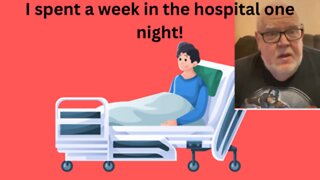 I spent a week in the hospital one night