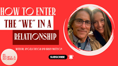 How To Enter The "We" in the relationship with Dr. Angela Taylor and Brian Mattson