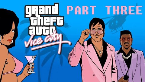 (PART 3) [Colonel] Grand Theft Auto: Vice City