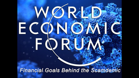 World Economic Forum & Financial Goals Behind the Scamdemic