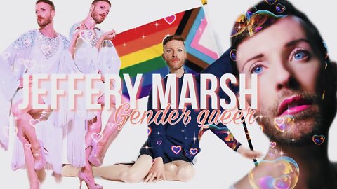 JEFFERY MARSH: Gender Queer ⚧A Story of Childhood Trauma &Internalized Homophobia turned Narcissism