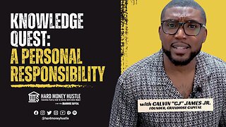Knowledge Quest: A Personal Responsibility | Hard Money Hustle