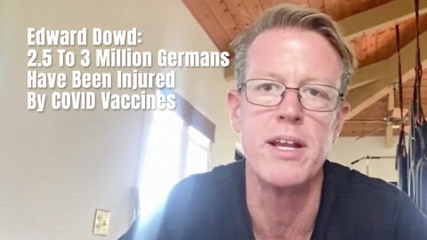 Edward Dowd: 2.5 To 3 Million Germans Have Been Injured By COVID Vaccines