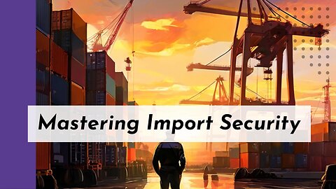 Improving Trade Data Integrity with Importer Security Filing