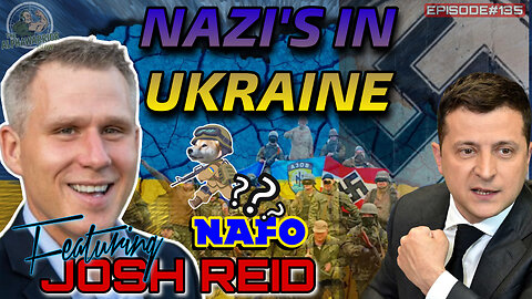 NAZI'S IN UKRAINE - WHAT THE F$$K IS NAFO? - FEATURING JOSH REID