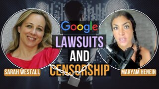 Google Lawsuits and Censorship with Sarah Westall | Maryam Henein