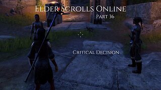 The Elder Scrolls Online Part 36 - Critical Decision