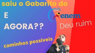 Saiu o gabarito do ENEM: DEU RUIM ! E agora ? Caminhos possíveis