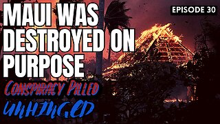 Maui Was Destroyed on Purpose (UNHINGED Ep.30)
