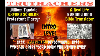 William Tyndale Real Life, "BURNING MAN" English BIBLE Translator/Martyr. INTRODUCTION HISTORY