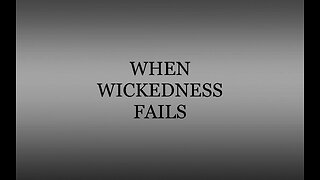 WHEN WICKEDNESS FAILS