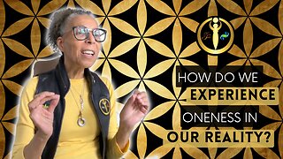 How Do We Experience Oneness in our Reality?