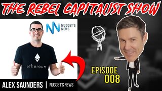 Nuggets News (Alex Saunders Crypto Expert): The Rebel Capitalist Show Ep. 008