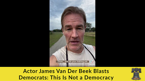 Actor James Van Der Beek Blasts Democrats: This Is Not a Democracy