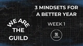 3 Mindsets for a Better Year | Week 1 | We are The Guild