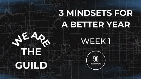 3 Mindsets for a Better Year | Week 1 | We are The Guild