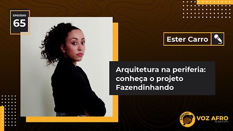 #65 - ARQUITETURA NA PERIFERIA: CONHEÇA O PROJETO FAZENDINHANDO - Ester Carro