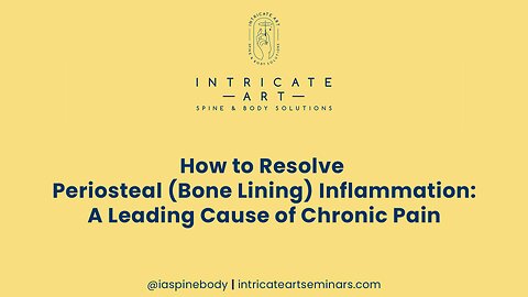 How to Resolve Periosteal (Bone Lining) Inflammation: A Leading Cause of Chronic Pain
