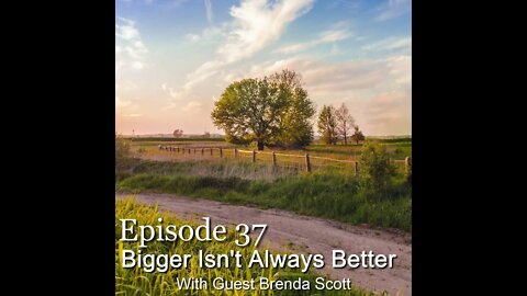 S1E37 Bigger Isn't Always Better - W/Special Guest Brenda Scott