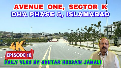 Avenue One, Sector K, DHA Phase 5, Islamabad || Daily Vlog Akhtar Jamali || Episode 18