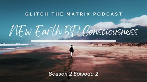 Glitch the Matrix Podcast: New Earth 5D Consciousness, Abundance, How to Manifest, Mass Awakening