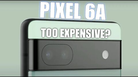 Pixel 6a Announced! - Too Expensive?