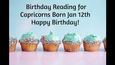 Capricorn- Jan 12th Birthday Reading