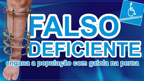 Falso deficiente engana a população com gaiola na perna