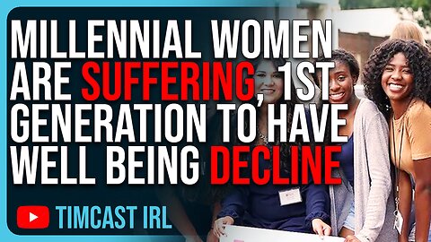 Millennial Women Are SUFFERING, First Generation To Have Well Being DECLINE Since WW2