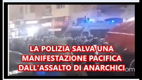 LA POLIZIA SALVA DA TRADITORI ANARCHICI UNA MANIFESTAZIONE PACIFICA