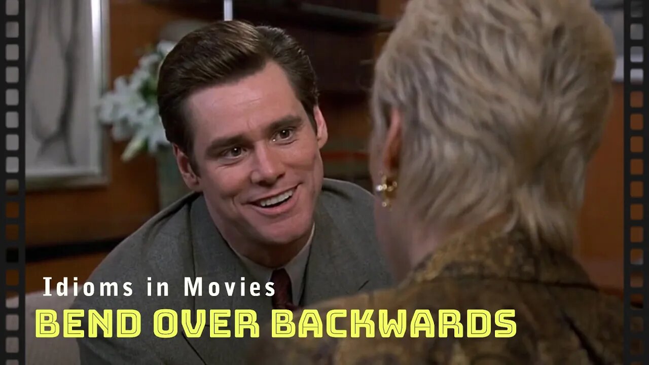 Idioms in movies: Bend over backwards