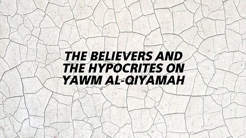 The Believers & The Hypocrites on Yawm Al-Qiyamah | Ustadh Abu Ibraheem Hussnayn