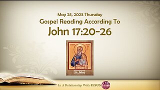 May 25 2023 Gospel Reading John Chapter 17 Verse 20-26