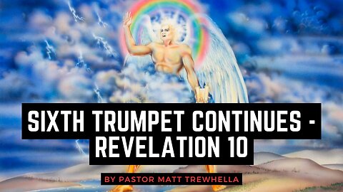 Sixth Trumpet Continues - Revelation 10