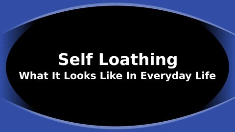 Morning Musings # 225 - Self Loathing, Distrust of Self. What Does That Look Like In Everyday Life?