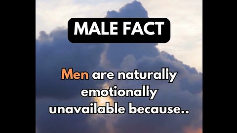 Men are naturally emotionally unavailable because...